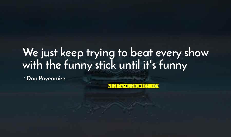 Galaxy Slayer Zed Quotes By Dan Povenmire: We just keep trying to beat every show