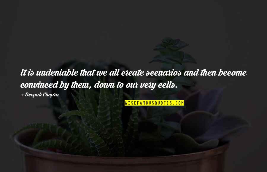 Galaxy Slayer Zed Quotes By Deepak Chopra: It is undeniable that we all create scenarios Galaxy Slayer Zed Quotes By Deepak Chopra: It is undeniable that we all create scenarios