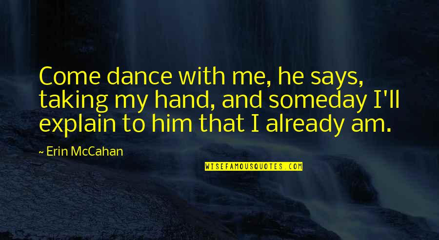 Galaxy Slayer Zed Quotes By Erin McCahan: Come dance with me, he says, taking my Galaxy Slayer Zed Quotes By Erin McCahan: Come dance with me, he says, taking my