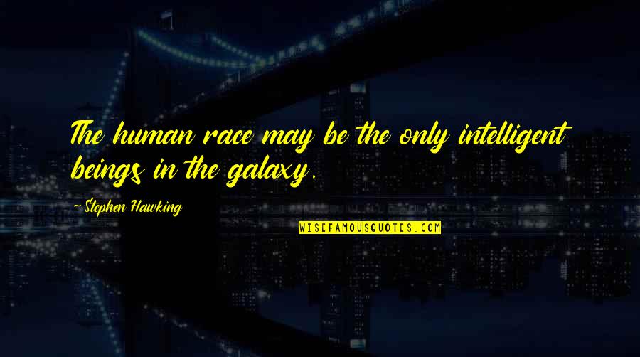 Galaxy The Quotes By Stephen Hawking: The human race may be the only intelligent Galaxy The Quotes By Stephen Hawking: The human race may be the only intelligent