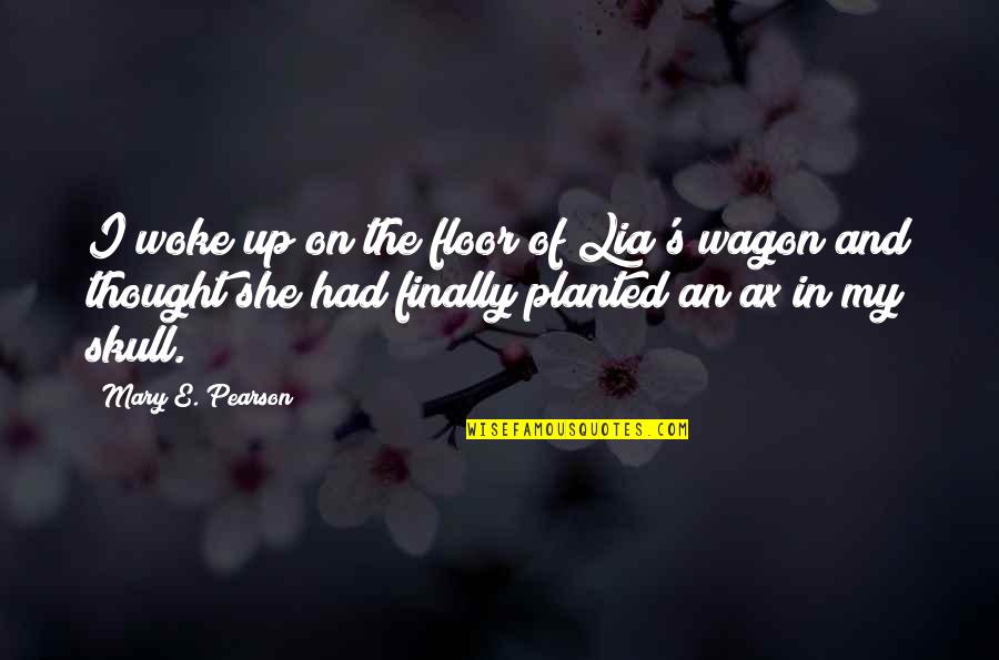 Galaxywide Quotes By Mary E. Pearson: I woke up on the floor of Lia's