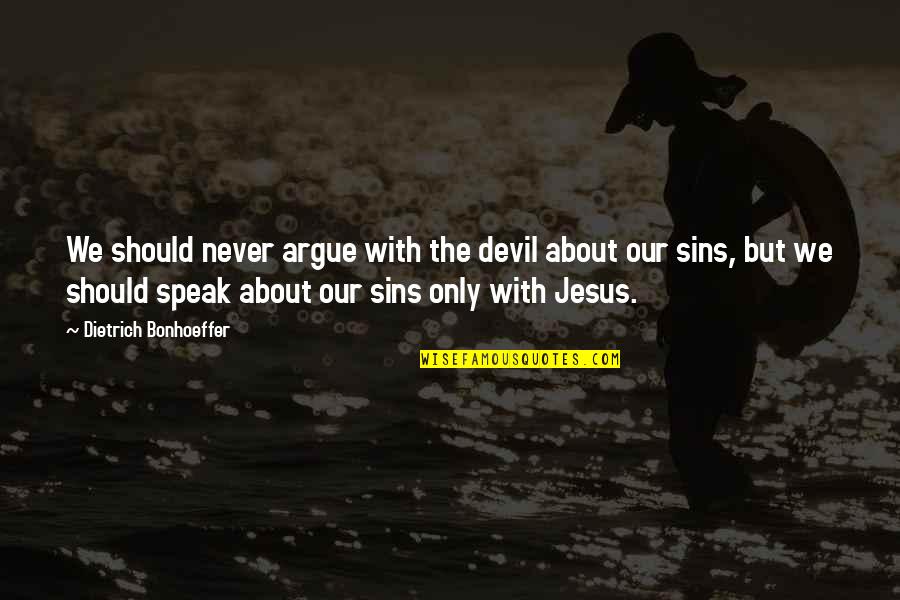 Galazka Oliwna Quotes By Dietrich Bonhoeffer: We should never argue with the devil about Galazka Oliwna Quotes By Dietrich Bonhoeffer: We should never argue with the devil about