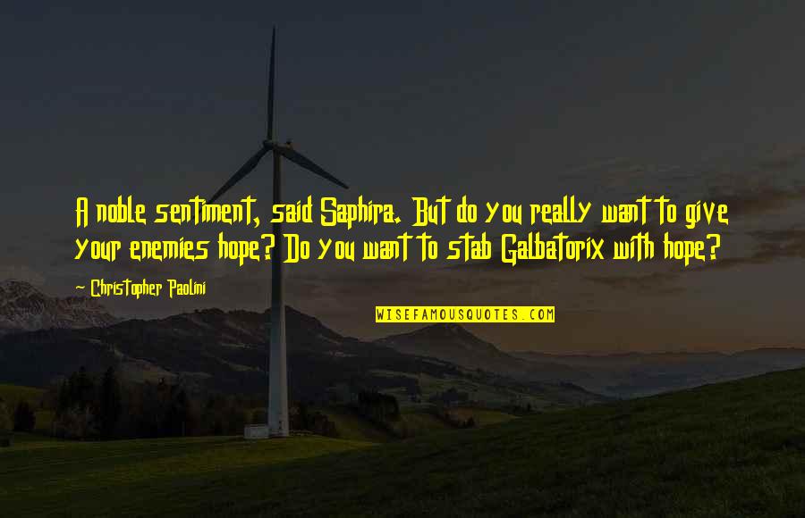 Galbatorix Quotes By Christopher Paolini: A noble sentiment, said Saphira. But do you
