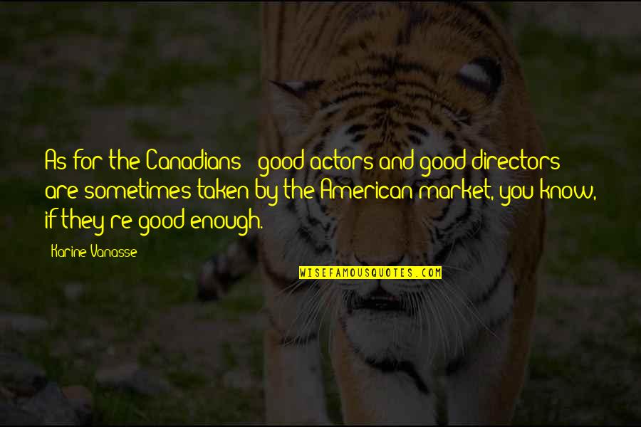 Galbert Llc Quotes By Karine Vanasse: As for the Canadians - good actors and