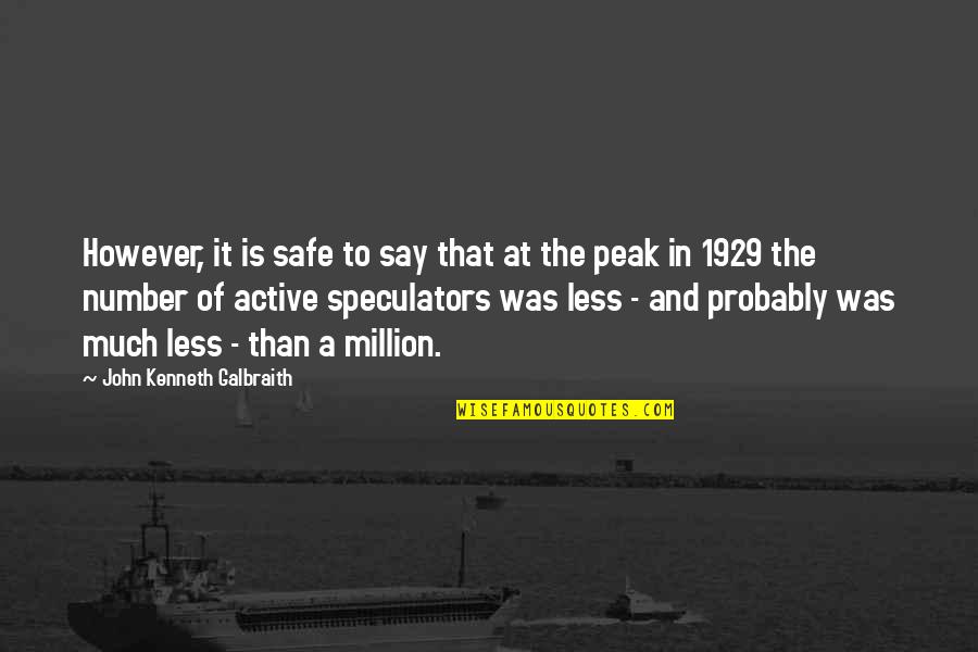 Galbraith John Kenneth Quotes By John Kenneth Galbraith: However, it is safe to say that at Galbraith John Kenneth Quotes By John Kenneth Galbraith: However, it is safe to say that at