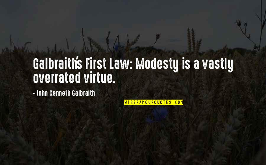 Galbraith Quotes By John Kenneth Galbraith: Galbraith's First Law: Modesty is a vastly overrated