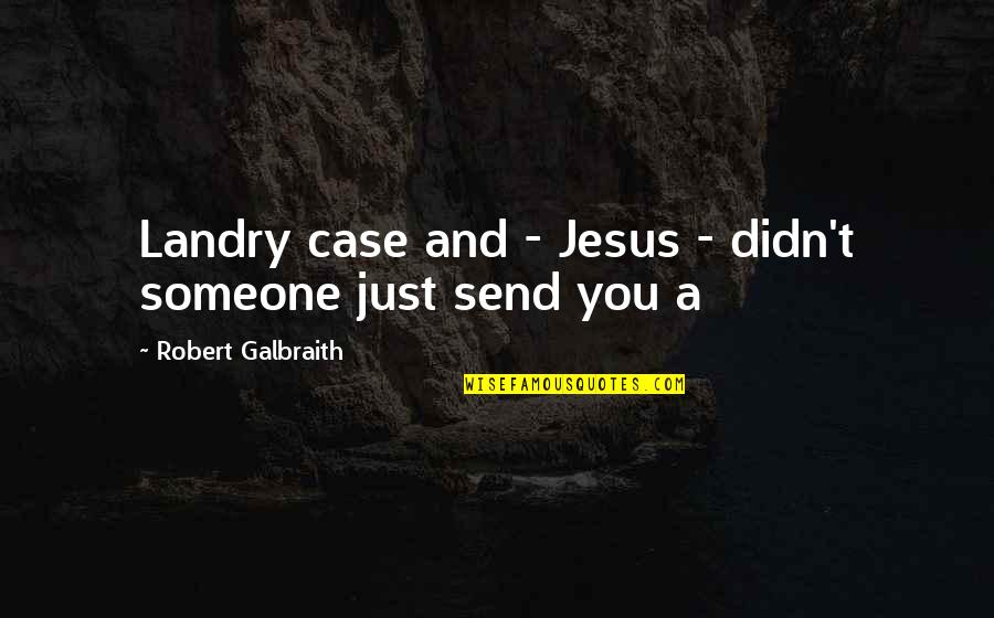 Galbraith Quotes By Robert Galbraith: Landry case and - Jesus - didn't someone