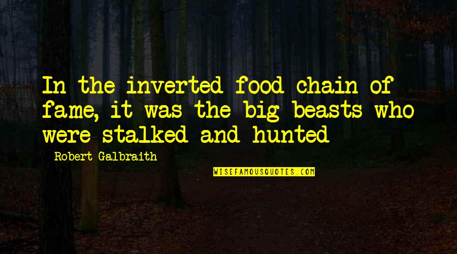Galbraith Quotes By Robert Galbraith: In the inverted food chain of fame, it
