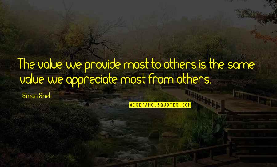 Galcad Quotes By Simon Sinek: The value we provide most to others is