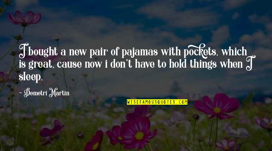 Galchenyuk Hockey Quotes By Demetri Martin: I bought a new pair of pajamas with Galchenyuk Hockey Quotes By Demetri Martin: I bought a new pair of pajamas with