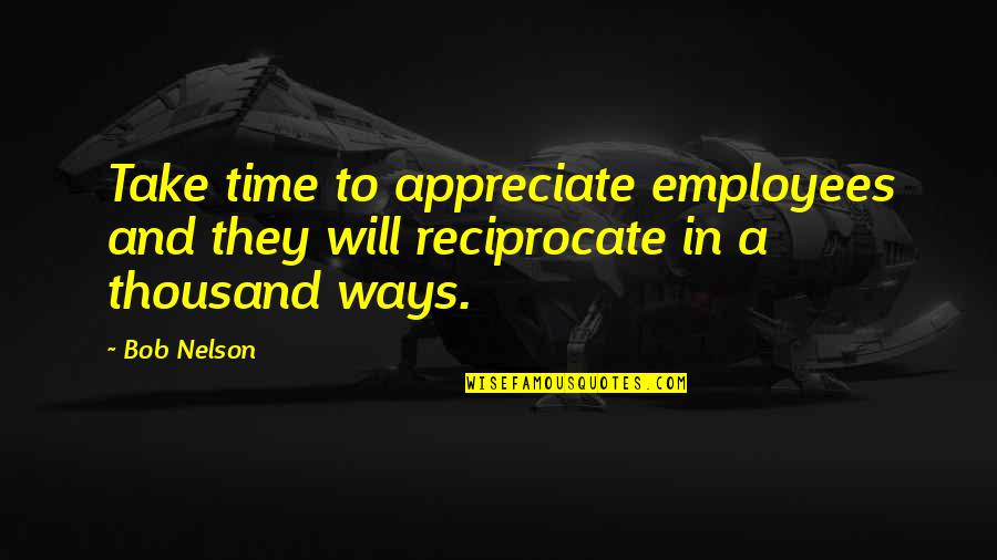 Galchenyuk Sister Quotes By Bob Nelson: Take time to appreciate employees and they will