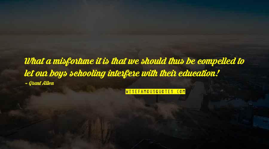 Galczynska Pisarka Quotes By Grant Allen: What a misfortune it is that we should Galczynska Pisarka Quotes By Grant Allen: What a misfortune it is that we should