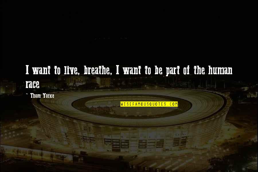 Galdin Quay Quotes By Thom Yorke: I want to live, breathe, I want to