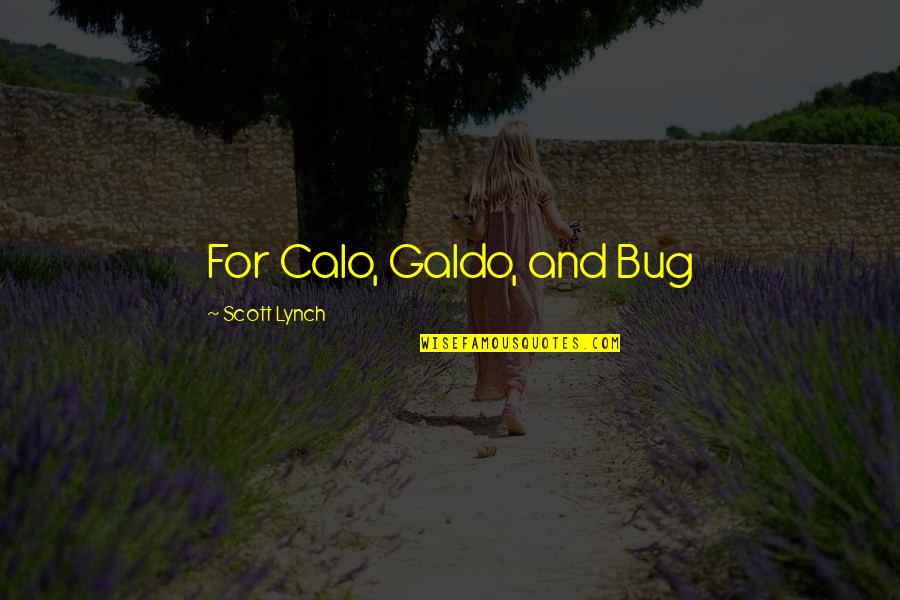 Galdo Quotes By Scott Lynch: For Calo, Galdo, and Bug