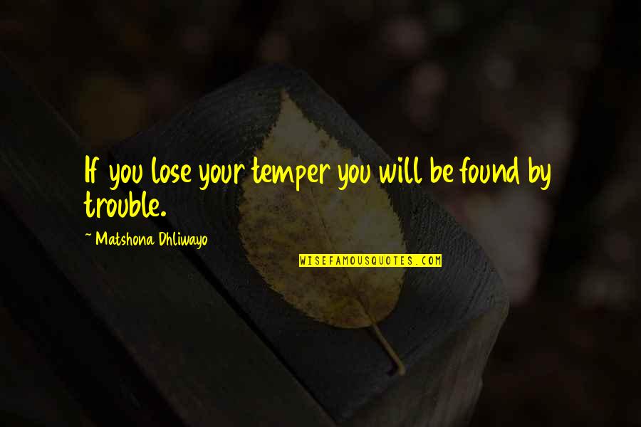 Galdona Quotes By Matshona Dhliwayo: If you lose your temper you will be