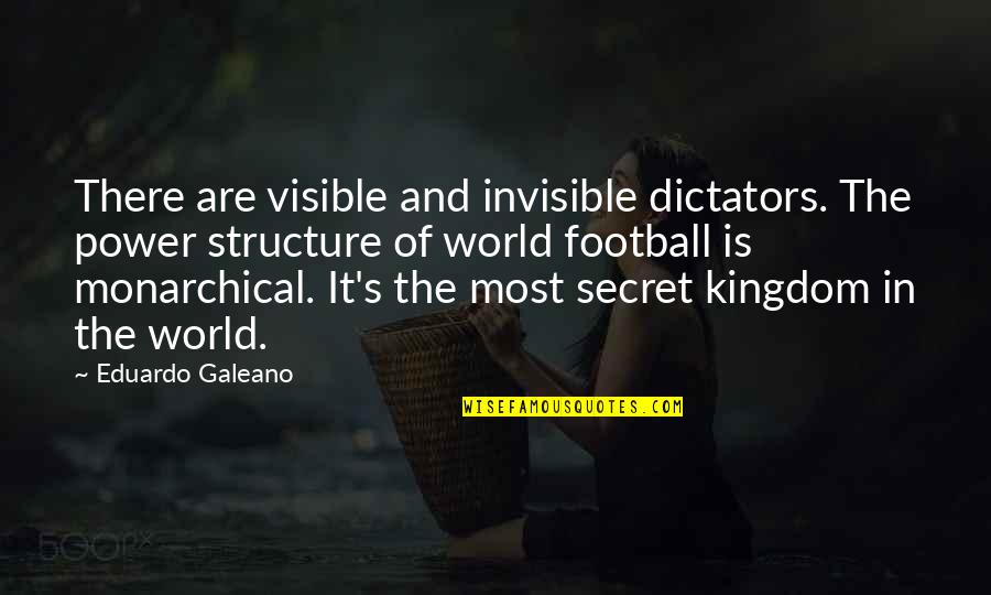 Galeano Quotes By Eduardo Galeano: There are visible and invisible dictators. The power