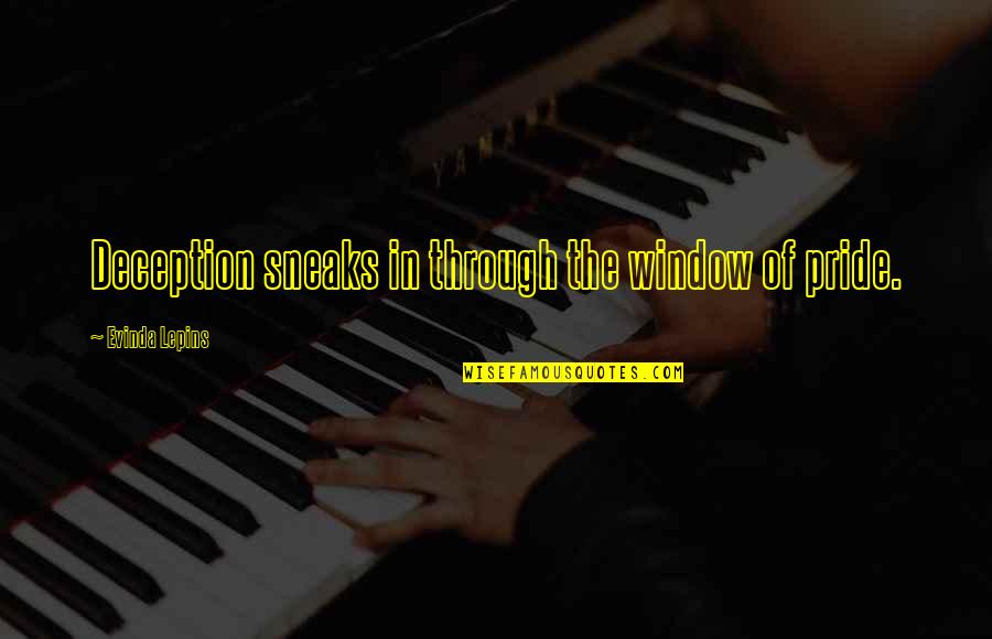 Galeano Upside Down Quotes By Evinda Lepins: Deception sneaks in through the window of pride.