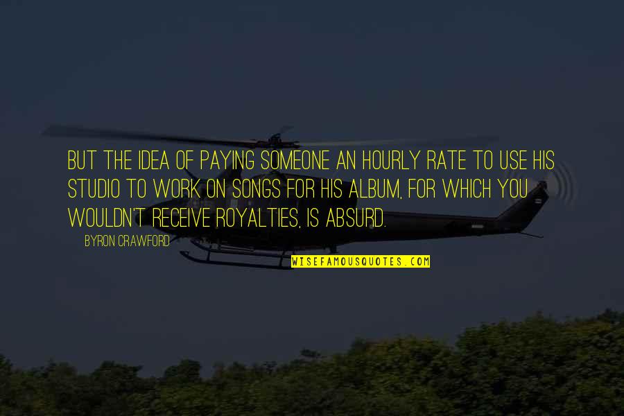 Galeas Frc Quotes By Byron Crawford: but the idea of paying someone an hourly Galeas Frc Quotes By Byron Crawford: but the idea of paying someone an hourly
