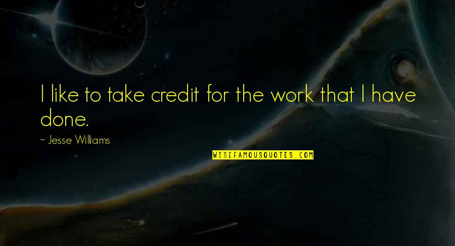 Galeas Libros Quotes By Jesse Williams: I like to take credit for the work Galeas Libros Quotes By Jesse Williams: I like to take credit for the work