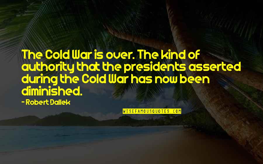 Galeas Libros Quotes By Robert Dallek: The Cold War is over. The kind of Galeas Libros Quotes By Robert Dallek: The Cold War is over. The kind of