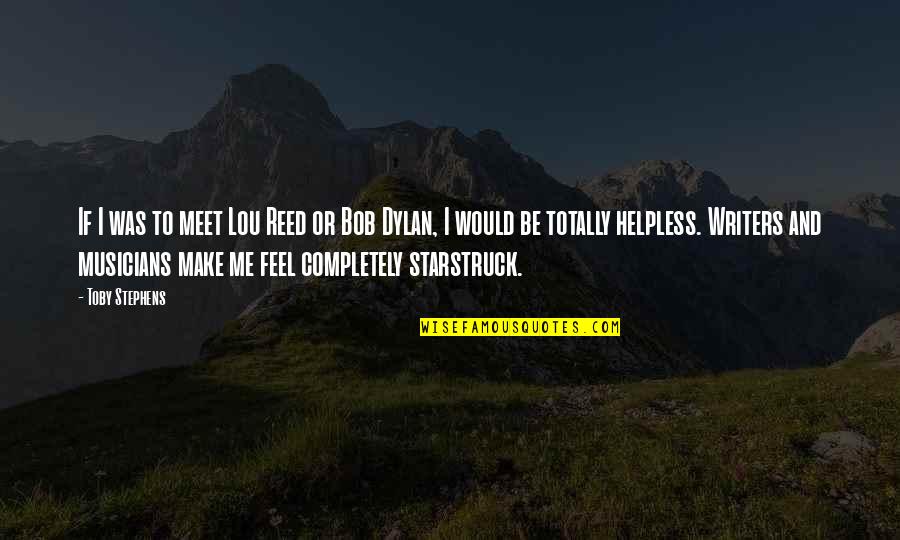 Galeas Libros Quotes By Toby Stephens: If I was to meet Lou Reed or Galeas Libros Quotes By Toby Stephens: If I was to meet Lou Reed or