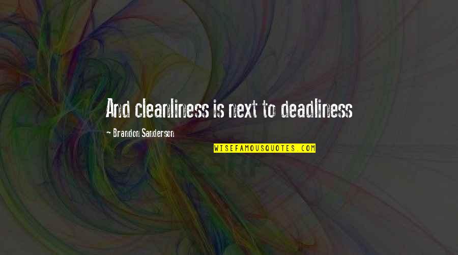 Galeazzo Sforza Quotes By Brandon Sanderson: And cleanliness is next to deadliness Galeazzo Sforza Quotes By Brandon Sanderson: And cleanliness is next to deadliness