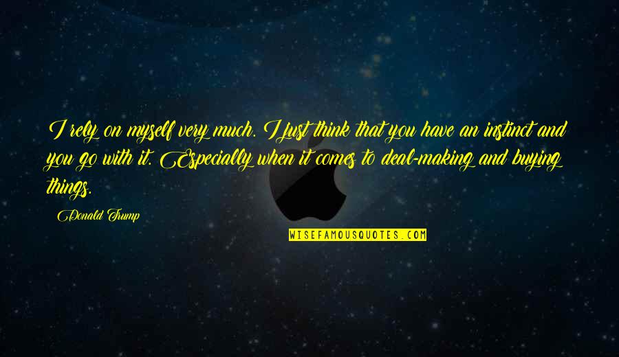 Galeazzo Sforza Quotes By Donald Trump: I rely on myself very much. I just