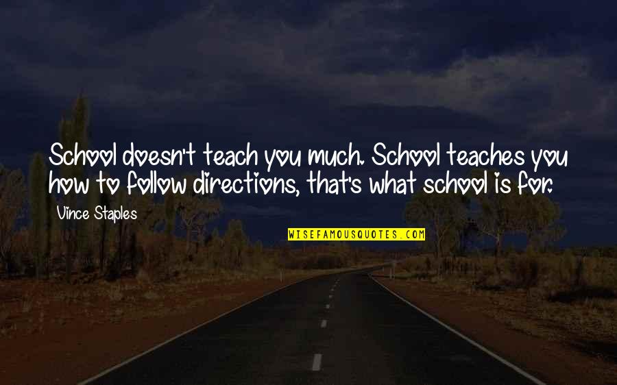 Galeckas Quotes By Vince Staples: School doesn't teach you much. School teaches you