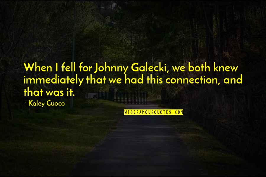Galecki Quotes By Kaley Cuoco: When I fell for Johnny Galecki, we both