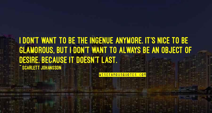 Galed Def Quotes By Scarlett Johansson: I don't want to be the ingenue anymore.