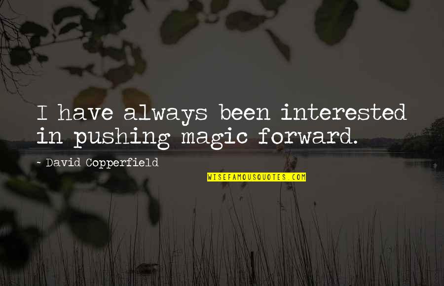 Galedin Quotes By David Copperfield: I have always been interested in pushing magic