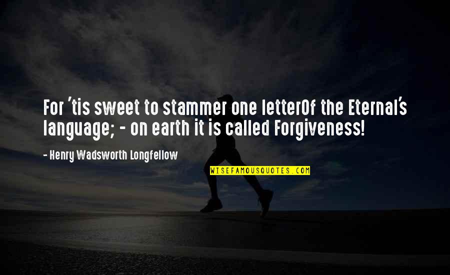 Galedin Quotes By Henry Wadsworth Longfellow: For 'tis sweet to stammer one letterOf the