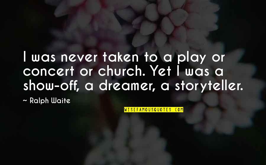 Galeen Hay Quotes By Ralph Waite: I was never taken to a play or Galeen Hay Quotes By Ralph Waite: I was never taken to a play or