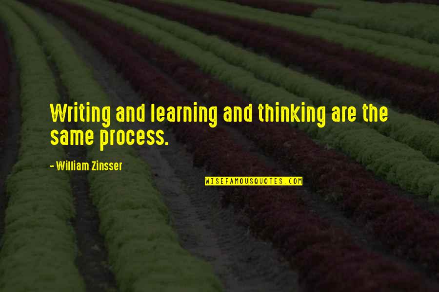 Galeeny Quotes By William Zinsser: Writing and learning and thinking are the same Galeeny Quotes By William Zinsser: Writing and learning and thinking are the same