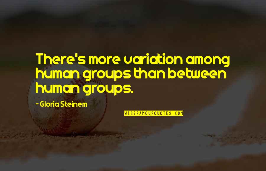 Galella Nancy Quotes By Gloria Steinem: There's more variation among human groups than between