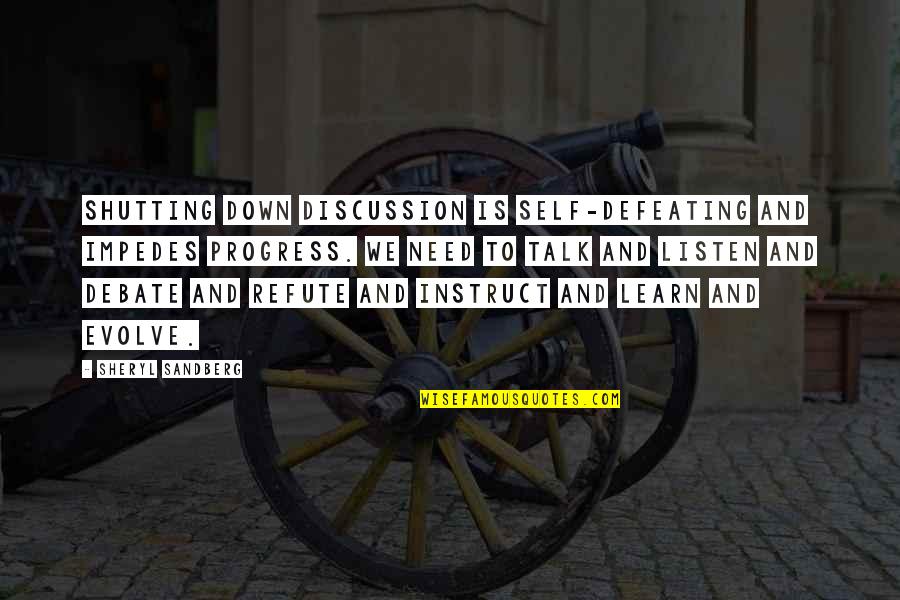 Galen Gering Quotes By Sheryl Sandberg: Shutting down discussion is self-defeating and impedes progress.