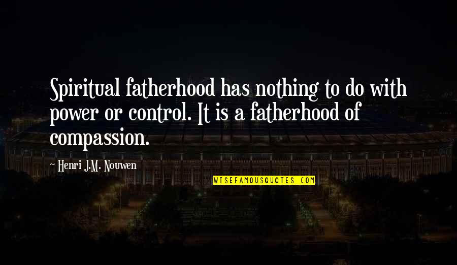 Galen Marek Quotes By Henri J.M. Nouwen: Spiritual fatherhood has nothing to do with power