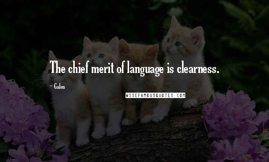 Galen quotes: The chief merit of language is clearness. Galen quotes: The chief merit of language is clearness.
