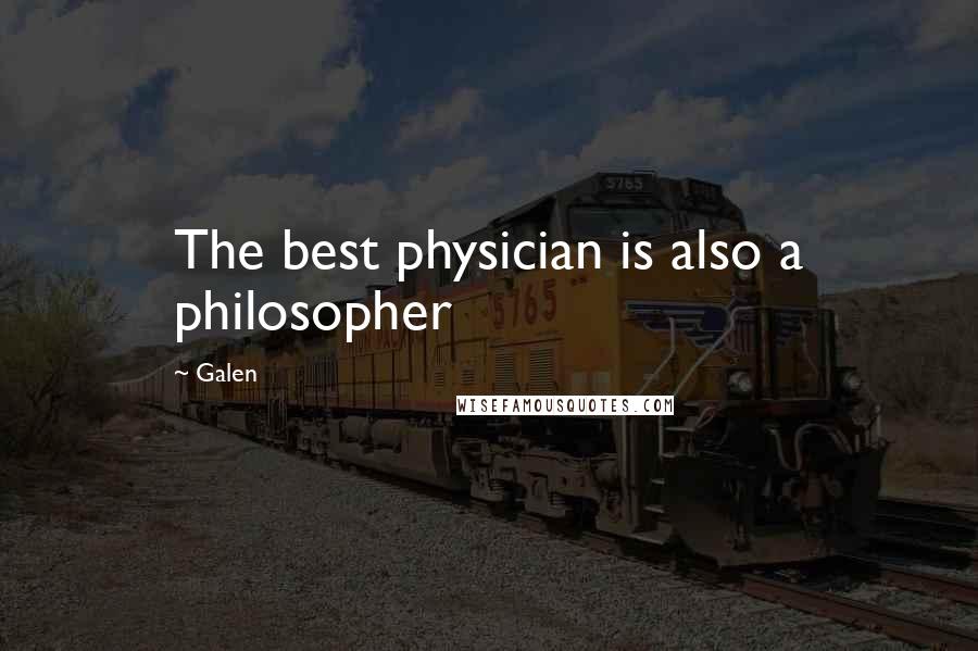 Galen quotes: The best physician is also a philosopher