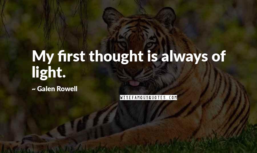 Galen Rowell quotes: My first thought is always of light.