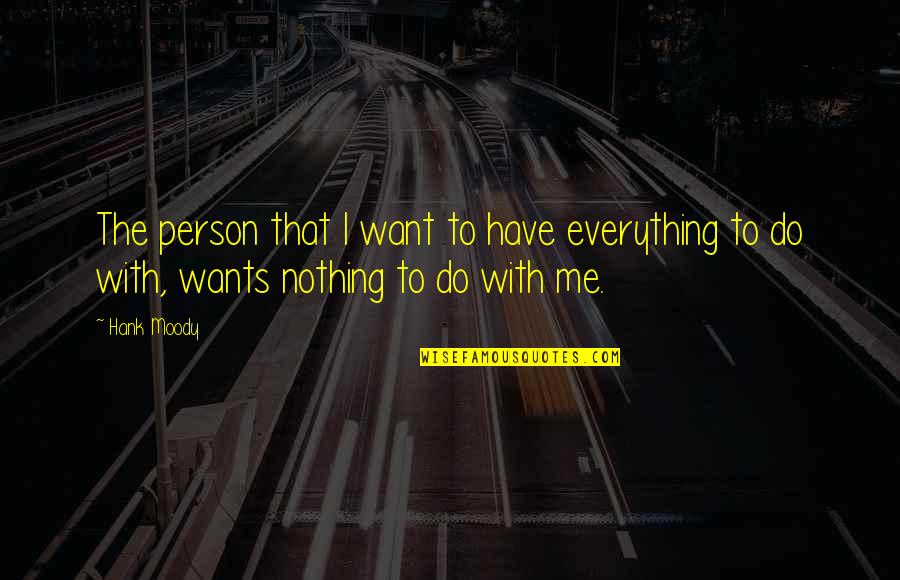 Galen Strawson Quotes By Hank Moody: The person that I want to have everything