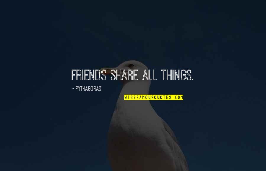 Galeno Art Quotes By Pythagoras: Friends share all things.