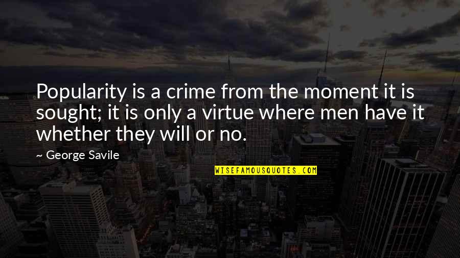 Galentine Day Quotes By George Savile: Popularity is a crime from the moment it
