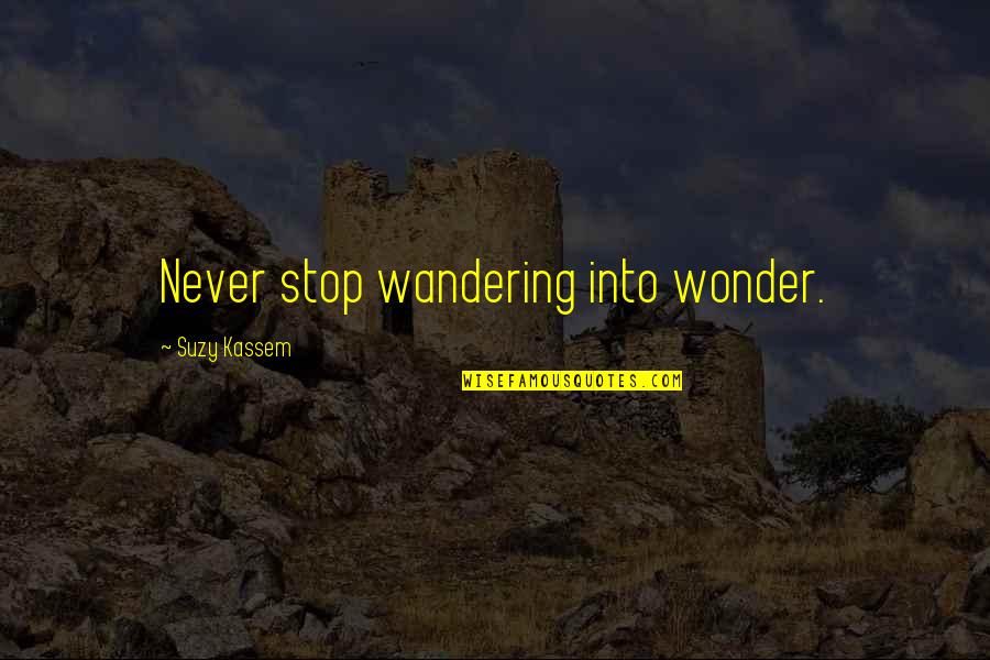 Galenus Buda Quotes By Suzy Kassem: Never stop wandering into wonder.