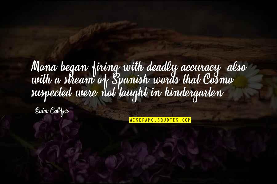 Galeones De Corsarios Quotes By Eoin Colfer: Mona began firing with deadly accuracy, also with Galeones De Corsarios Quotes By Eoin Colfer: Mona began firing with deadly accuracy, also with