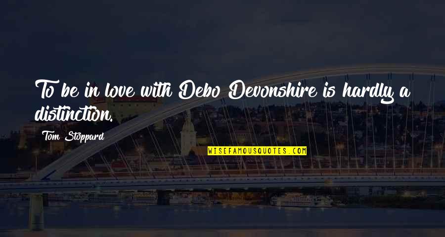 Galeones De Corsarios Quotes By Tom Stoppard: To be in love with Debo Devonshire is Galeones De Corsarios Quotes By Tom Stoppard: To be in love with Debo Devonshire is