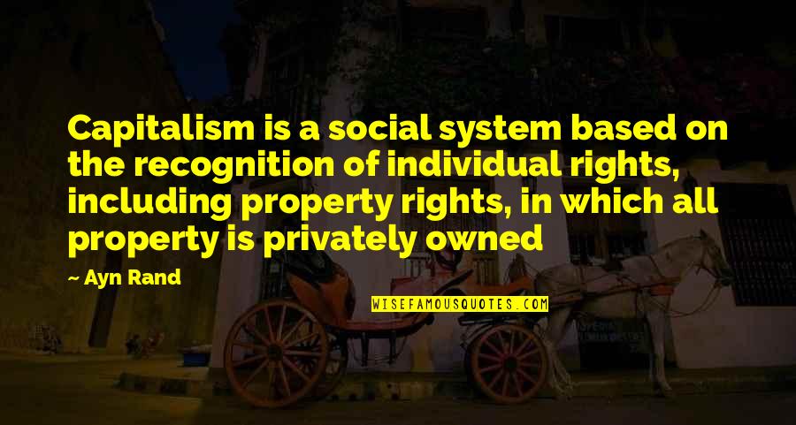 Galeota Point Quotes By Ayn Rand: Capitalism is a social system based on the