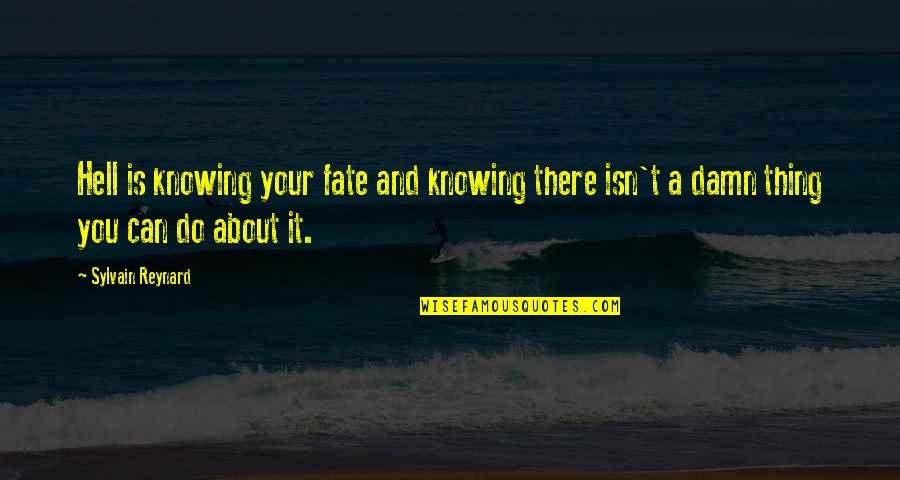 Galeottia Quotes By Sylvain Reynard: Hell is knowing your fate and knowing there