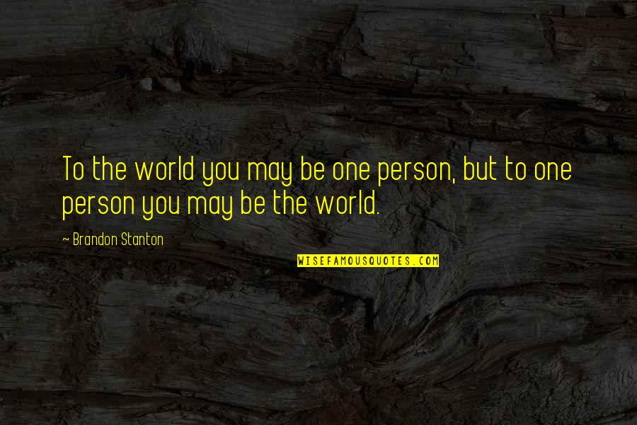 Galeppi Cattle Quotes By Brandon Stanton: To the world you may be one person,