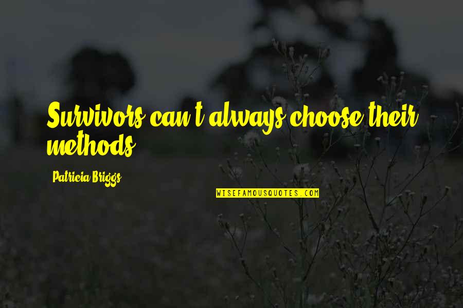 Galeppi Cattle Quotes By Patricia Briggs: Survivors can't always choose their methods.